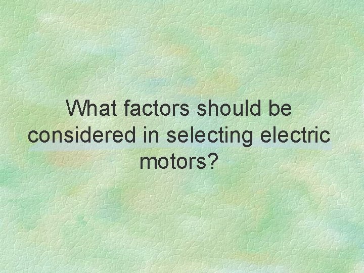 What factors should be considered in selecting electric motors? 