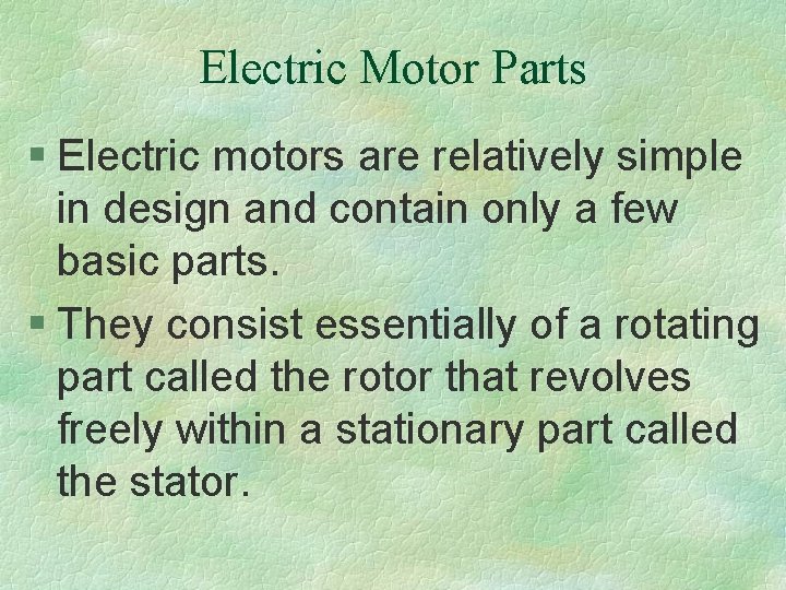 Electric Motor Parts § Electric motors are relatively simple in design and contain only