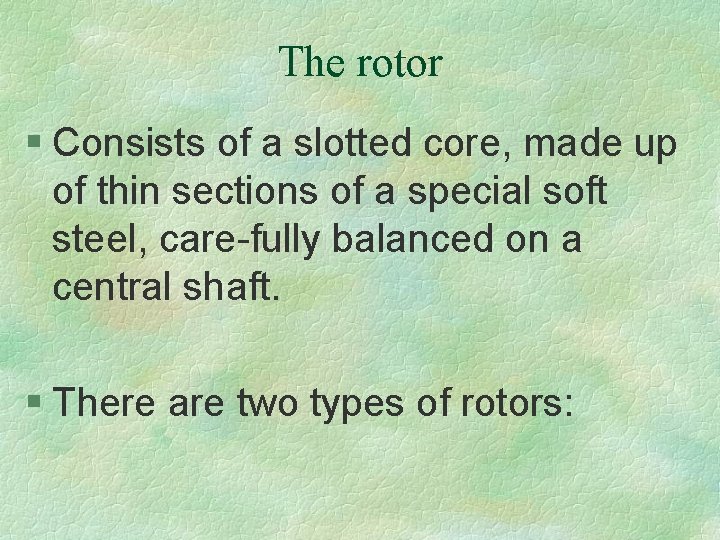 The rotor § Consists of a slotted core, made up of thin sections of