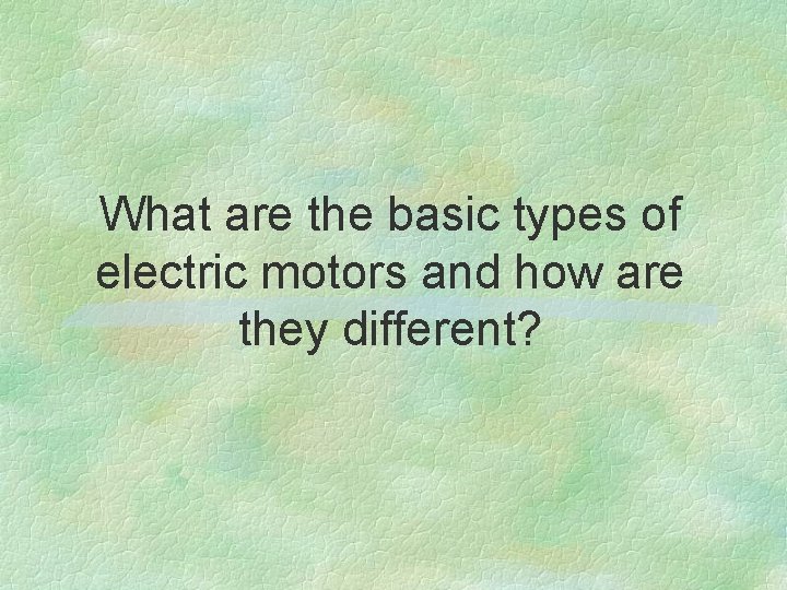 What are the basic types of electric motors and how are they different? 