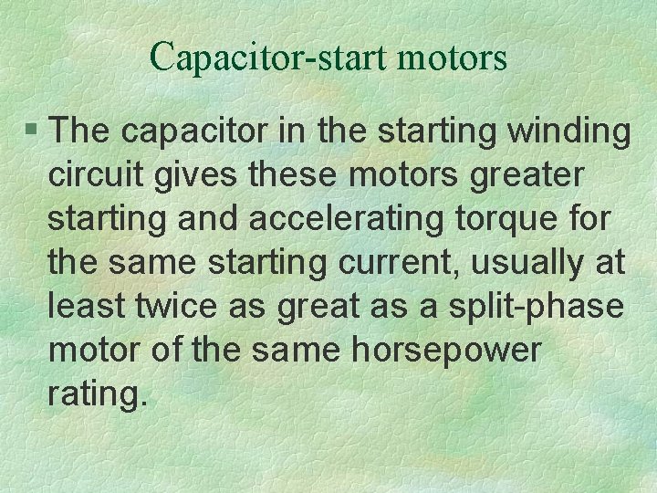 Capacitor-start motors § The capacitor in the starting winding circuit gives these motors greater