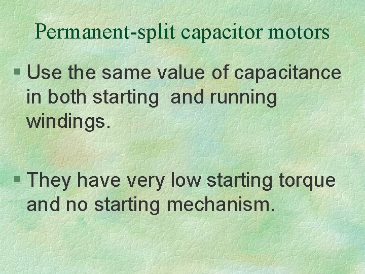 Permanent-split capacitor motors § Use the same value of capacitance in both starting and