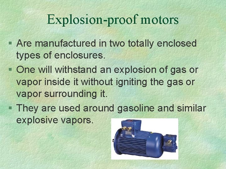 Explosion-proof motors § Are manufactured in two totally enclosed types of enclosures. § One