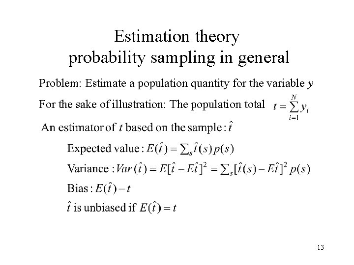 Estimation theory probability sampling in general Problem: Estimate a population quantity for the variable