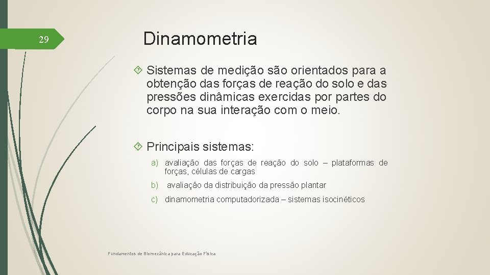 29 Dinamometria Sistemas de medição são orientados para a obtenção das forças de reação