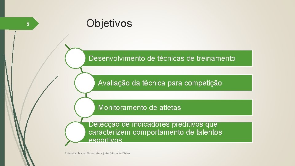 8 Objetivos Desenvolvimento de técnicas de treinamento Avaliação da técnica para competição Monitoramento de