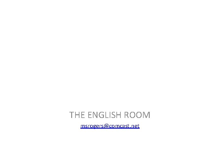 THE ENGLISH ROOM msrogers@comcast. net 