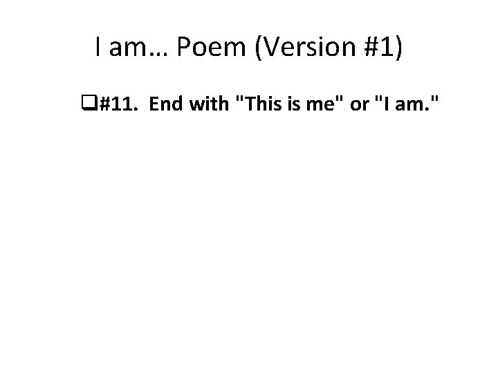 I am… Poem (Version #1) q#11. End with "This is me" or "I am.