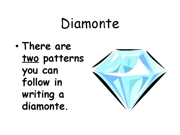 Diamonte • There are two patterns you can follow in writing a diamonte. 