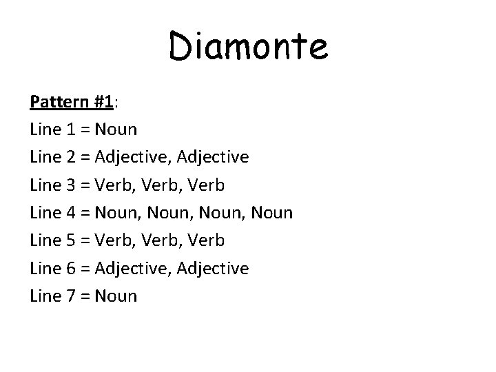 Diamonte Pattern #1: Line 1 = Noun Line 2 = Adjective, Adjective Line 3
