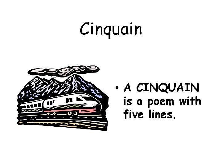 Cinquain • A CINQUAIN is a poem with five lines. 