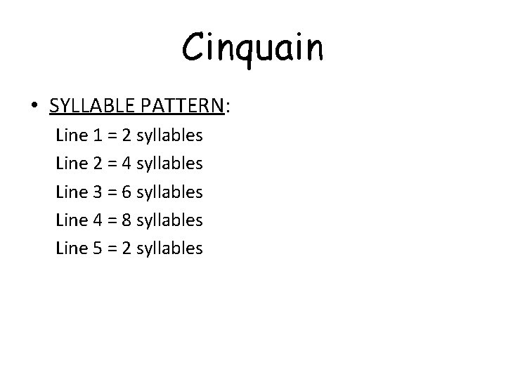 Cinquain • SYLLABLE PATTERN: Line 1 = 2 syllables Line 2 = 4 syllables