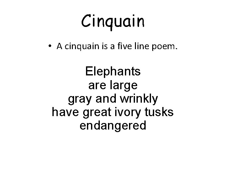 Cinquain • A cinquain is a five line poem. Elephants are large gray and