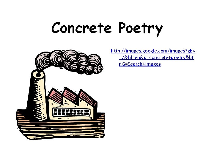 Concrete Poetry http: //images. google. com/images? gbv =2&hl=en&q=concrete+poetry&bt n. G=Search+Images 