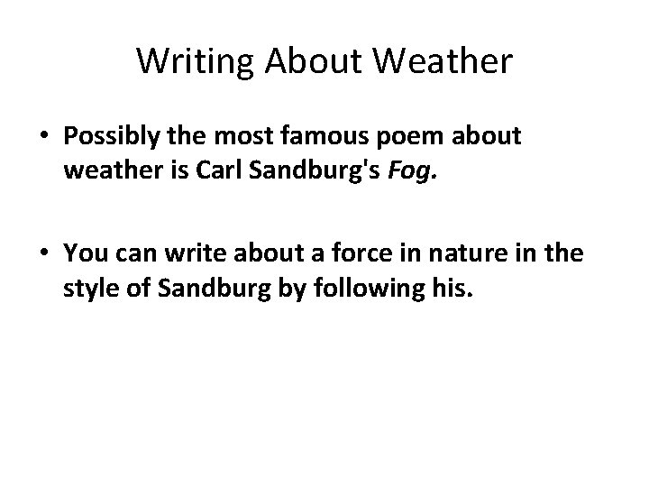 Writing About Weather • Possibly the most famous poem about weather is Carl Sandburg's