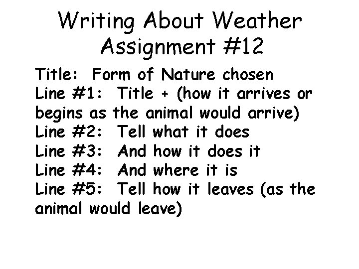 Writing About Weather Assignment #12 Title: Form of Nature chosen Line #1: Title +