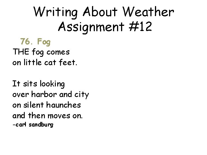 Writing About Weather Assignment #12 76. Fog THE fog comes on little cat feet.