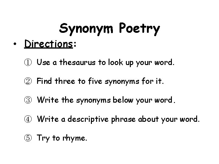 Synonym Poetry • Directions: ① Use a thesaurus to look up your word. ②