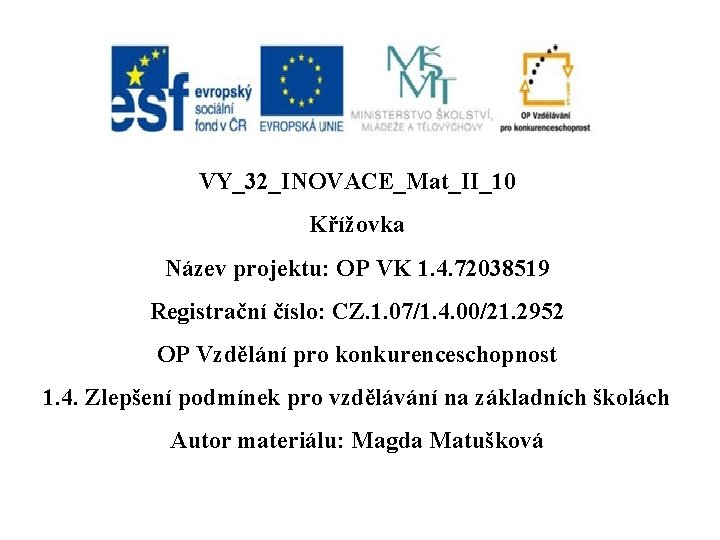 VY_32_INOVACE_Mat_II_10 Křížovka Název projektu: OP VK 1. 4. 72038519 Registrační číslo: CZ. 1. 07/1.