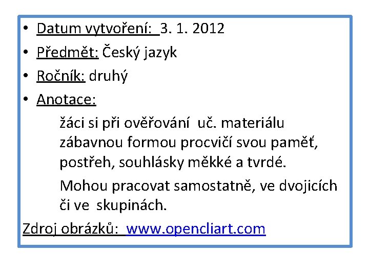 Datum vytvoření: 3. 1. 2012 Předmět: Český jazyk Ročník: druhý Anotace: žáci si při