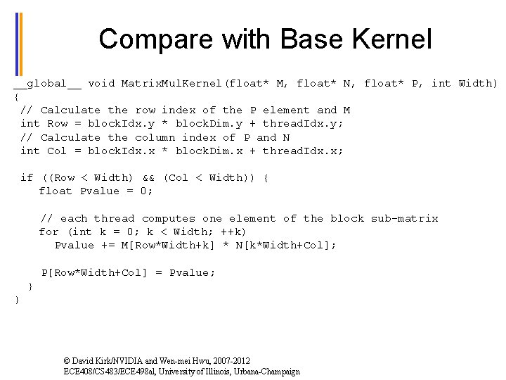 Compare with Base Kernel __global__ void Matrix. Mul. Kernel(float* M, float* N, float* P,