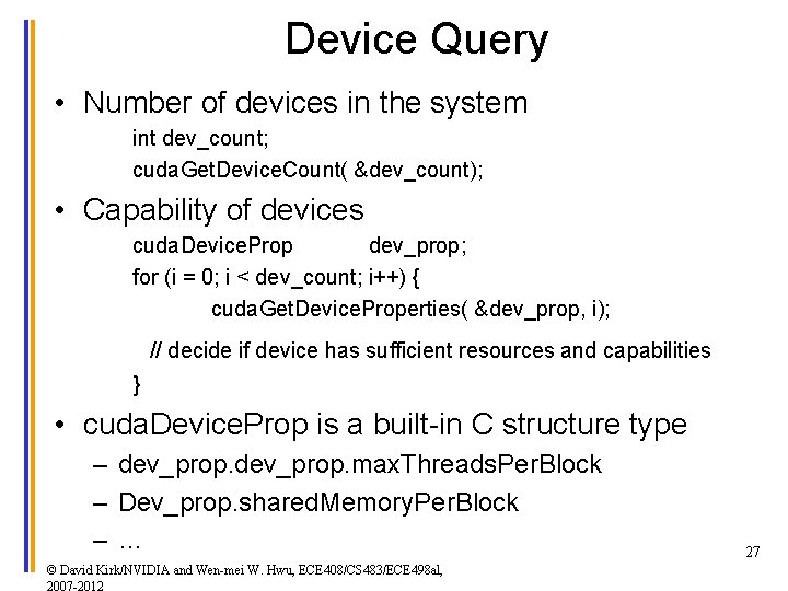 Device Query • Number of devices in the system int dev_count; cuda. Get. Device.