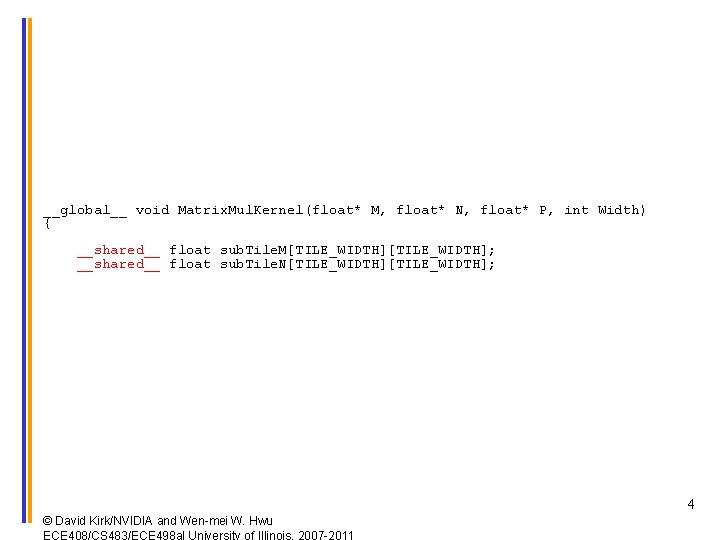 __global__ void Matrix. Mul. Kernel(float* M, float* N, float* P, int Width) { __shared__