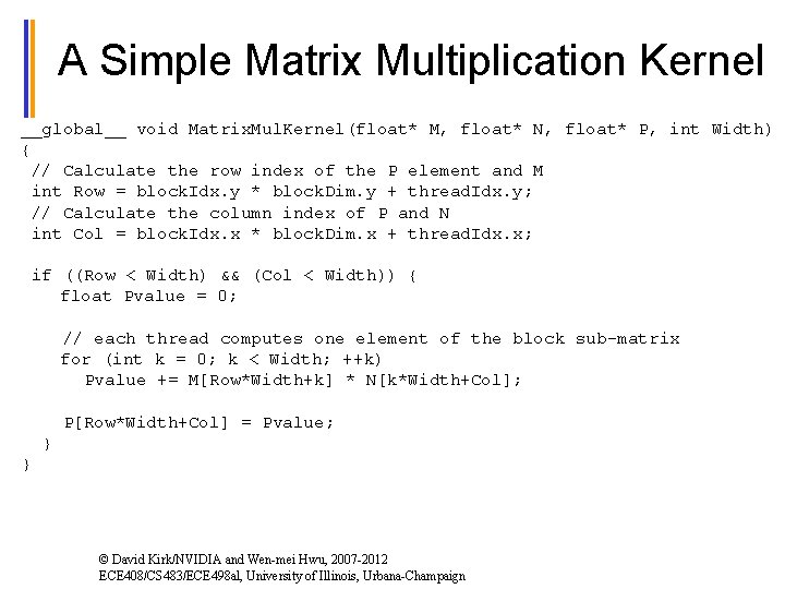 A Simple Matrix Multiplication Kernel __global__ void Matrix. Mul. Kernel(float* M, float* N, float*