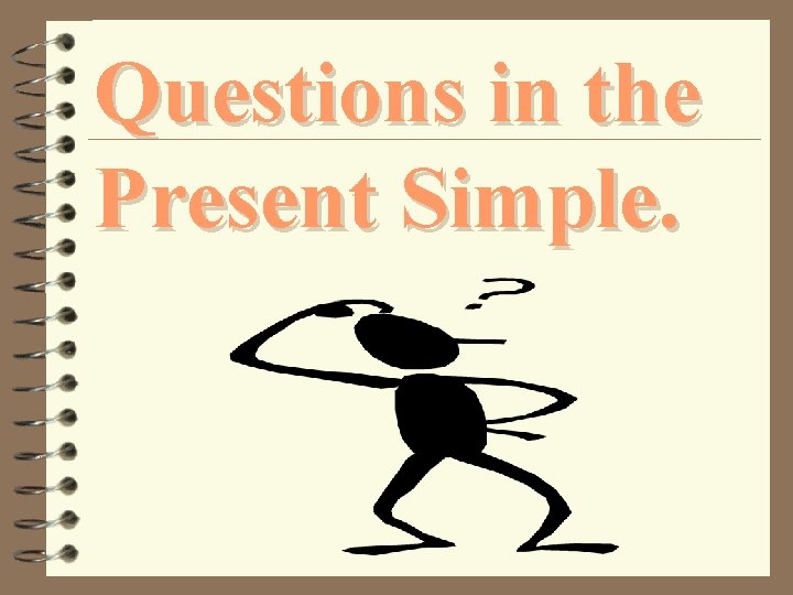 Questions in the Present Simple. 