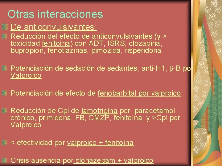 Otras interacciones De anticonvulsivantes: Reducción del efecto de anticonvulsivantes (y > toxicidad fenitoína) con