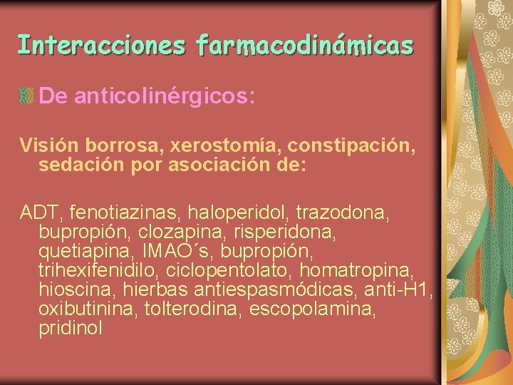 Interacciones farmacodinámicas De anticolinérgicos: Visión borrosa, xerostomía, constipación, sedación por asociación de: ADT, fenotiazinas,