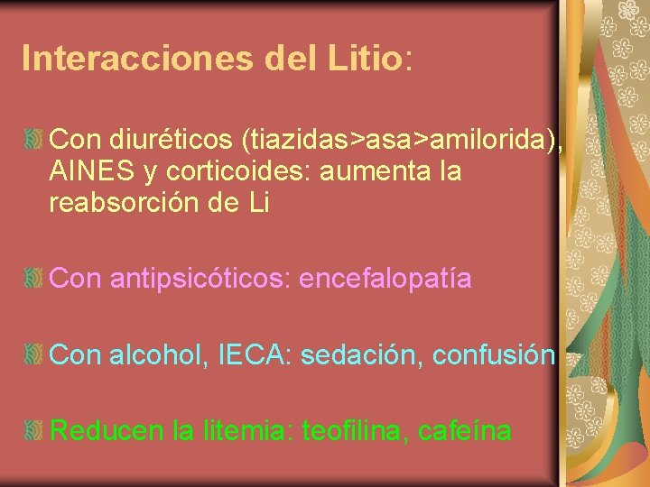 Interacciones del Litio: Con diuréticos (tiazidas>asa>amilorida), AINES y corticoides: aumenta la reabsorción de Li