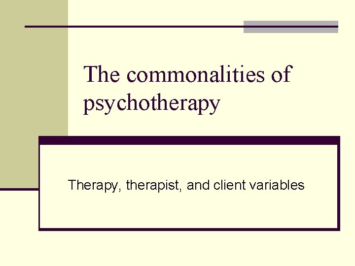 The commonalities of psychotherapy Therapy, therapist, and client variables 