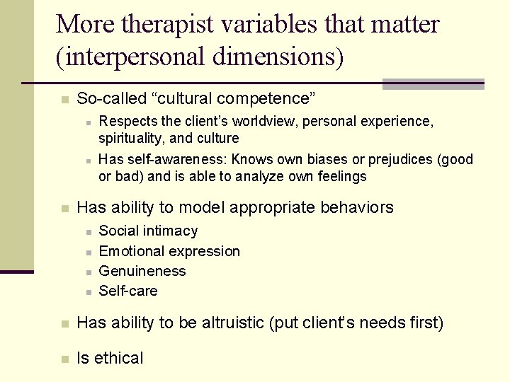 More therapist variables that matter (interpersonal dimensions) n So-called “cultural competence” n n n