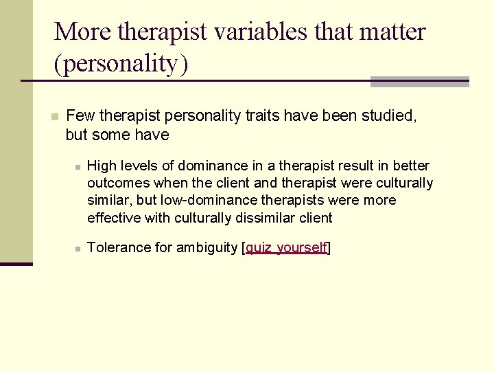 More therapist variables that matter (personality) n Few therapist personality traits have been studied,