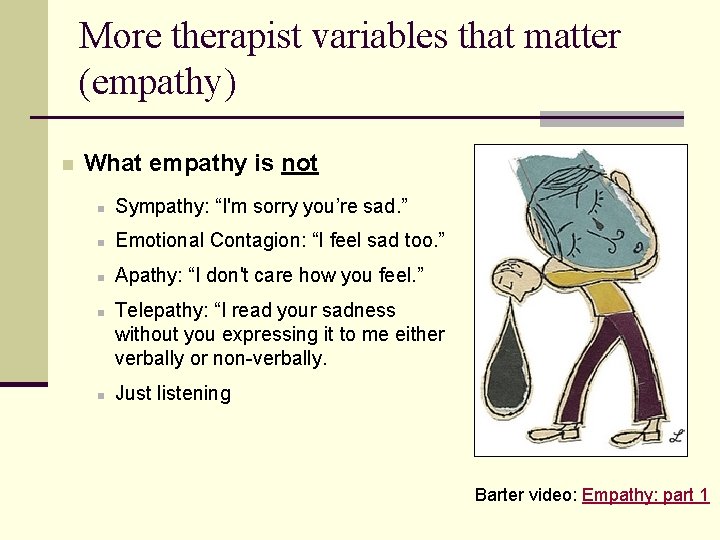 More therapist variables that matter (empathy) n What empathy is not n Sympathy: “I'm