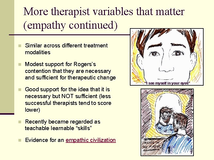 More therapist variables that matter (empathy continued) n Similar across different treatment modalities n