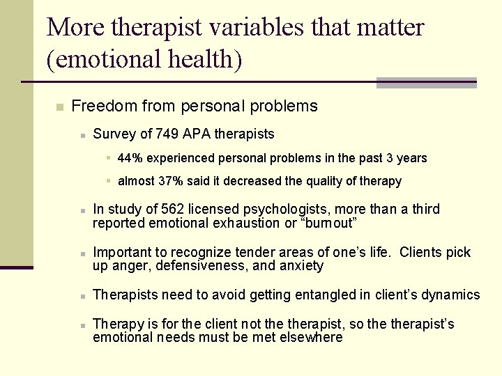 More therapist variables that matter (emotional health) n Freedom from personal problems n Survey