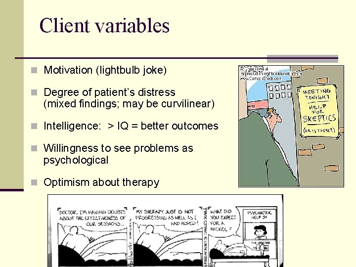 Client variables n Motivation (lightbulb joke) n Degree of patient’s distress (mixed findings; may