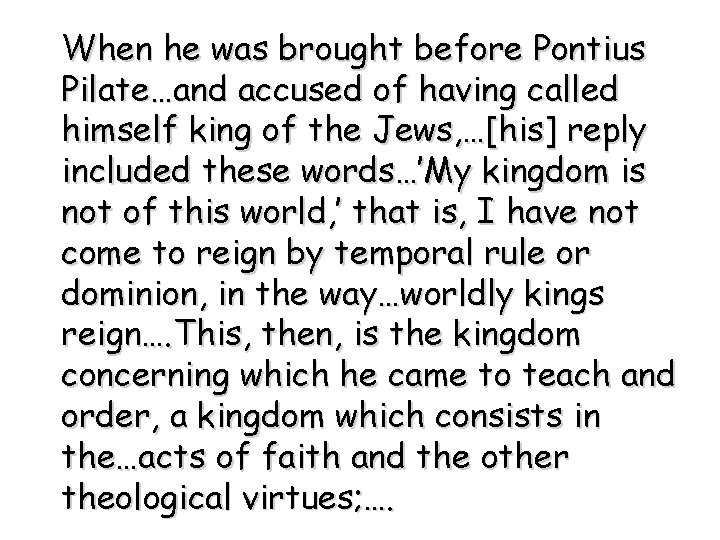 When he was brought before Pontius Pilate…and accused of having called himself king of