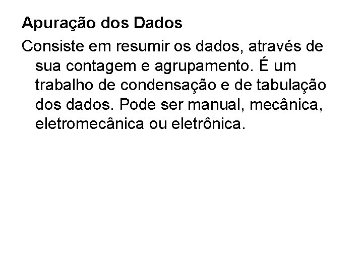 Apuração dos Dados Consiste em resumir os dados, através de sua contagem e agrupamento.