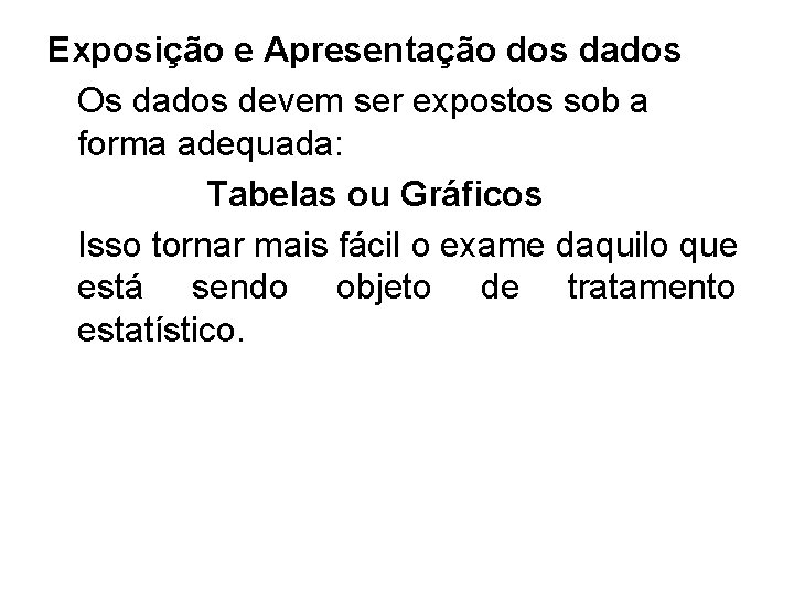 Exposição e Apresentação dos dados Os dados devem ser expostos sob a forma adequada: