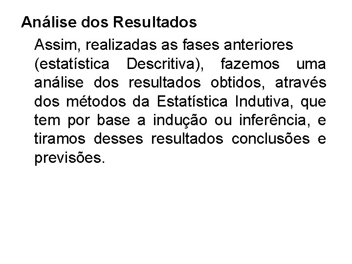 Análise dos Resultados Assim, realizadas as fases anteriores (estatística Descritiva), fazemos uma análise dos