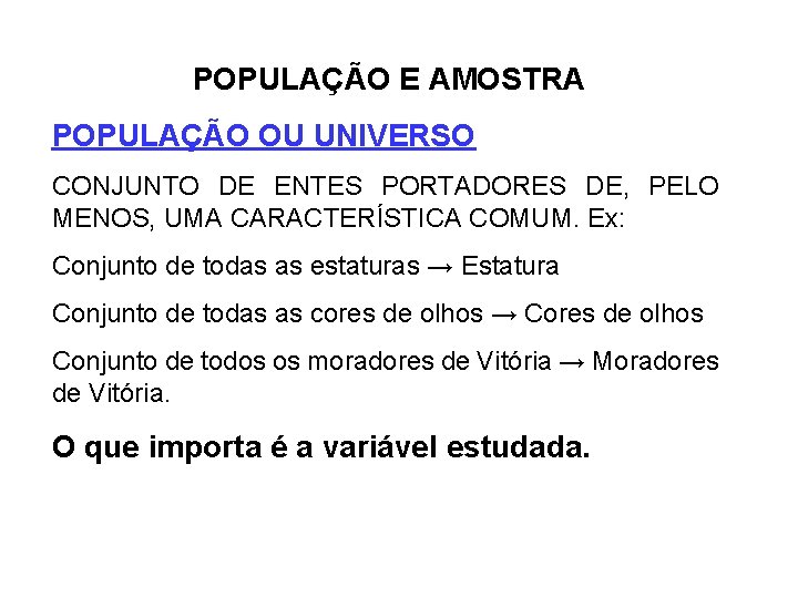 POPULAÇÃO E AMOSTRA POPULAÇÃO OU UNIVERSO CONJUNTO DE ENTES PORTADORES DE, PELO MENOS, UMA