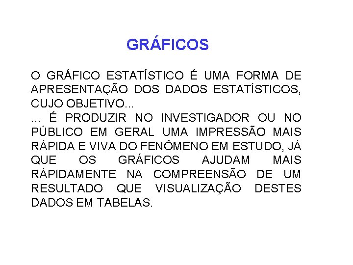 GRÁFICOS O GRÁFICO ESTATÍSTICO É UMA FORMA DE APRESENTAÇÃO DOS DADOS ESTATÍSTICOS, CUJO OBJETIVO.