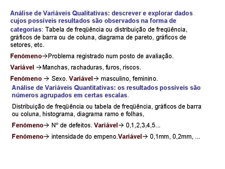 Análise de Variáveis Qualitativas: descrever e explorar dados cujos possíveis resultados são observados na