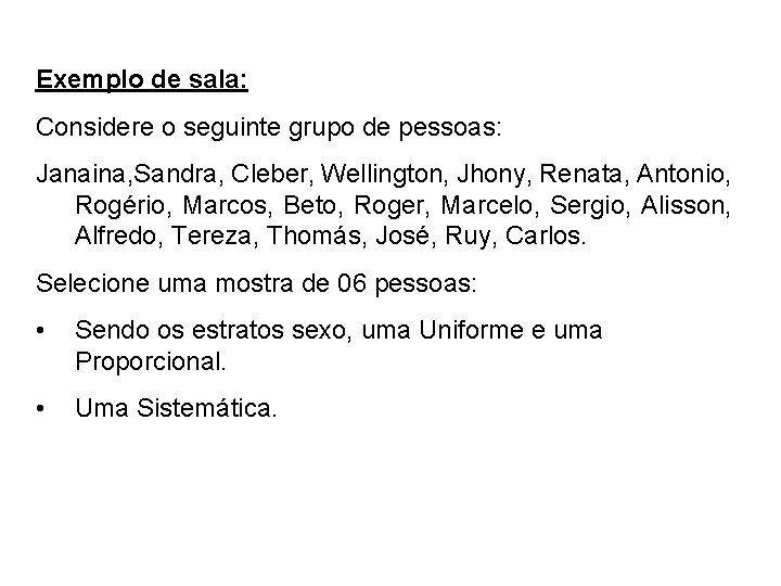 Exemplo de sala: Considere o seguinte grupo de pessoas: Janaina, Sandra, Cleber, Wellington, Jhony,