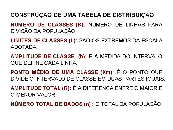 CONSTRUÇÃO DE UMA TABELA DE DISTRIBUIÇÃO NÚMERO DE CLASSES (K): NÚMERO DE LINHAS PARA