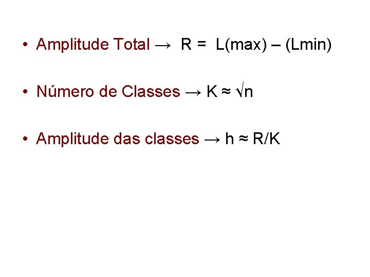  • Amplitude Total → R = L(max) – (Lmin) • Número de Classes