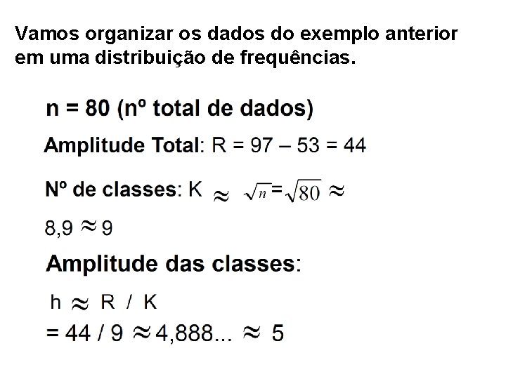 Vamos organizar os dados do exemplo anterior em uma distribuição de frequências. 